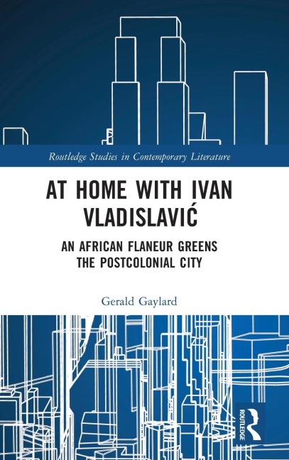 At Home with Ivan Vladislavi¿: An African Flaneur Greens the Postcolonial City