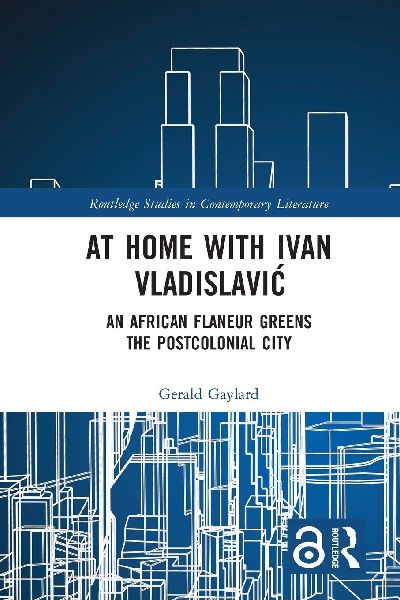 At Home with Ivan Vladislavi¿: An African Flaneur Greens the Postcolonial City