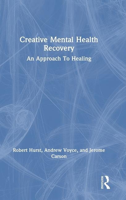 Creative Mental Health Recovery: An Approach To Healing