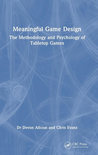 Meaningful Game Design: The Methodology and Psychology of Tabletop Games