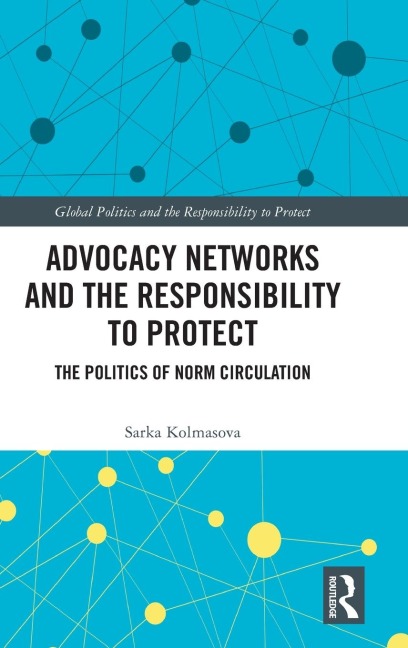 Advocacy Networks and the Responsibility to Protect: The Politics of Norm Circulation