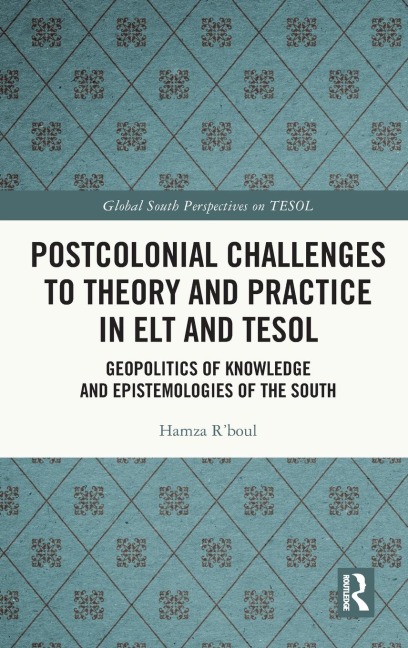Postcolonial Challenges to Theory and Practice in ELT and TESOL: Geopolitics of Knowledge and Epistemologies of the South