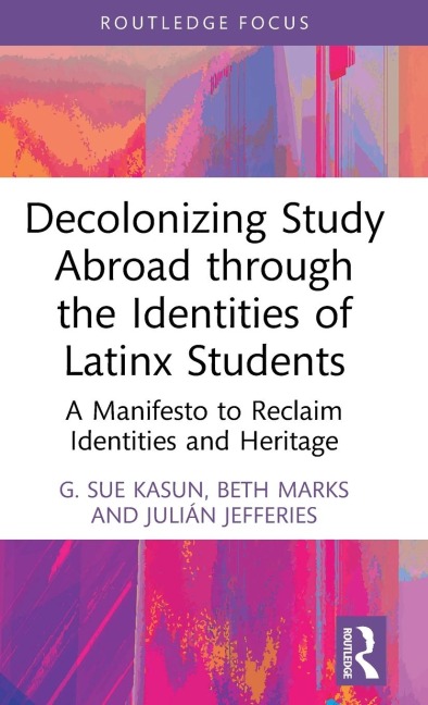 Decolonizing Study Abroad through the Identities of Latinx Students: A Manifesto to Reclaim Identities and Heritage