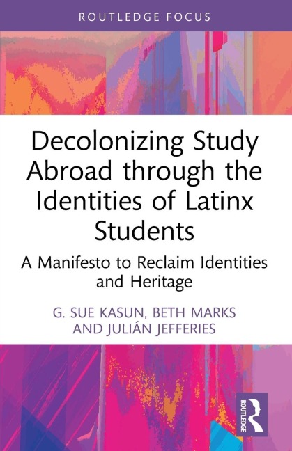 Decolonizing Study Abroad through the Identities of Latinx Students: A Manifesto to Reclaim Identities and Heritage