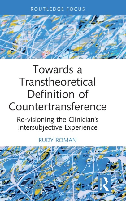 Towards a Transtheoretical Definition of Countertransference: Re-visioning the Clinicians Intersubjective Experience