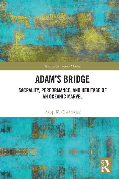 Adams Bridge: Sacrality, Performance, and Heritage of an Oceanic Marvel