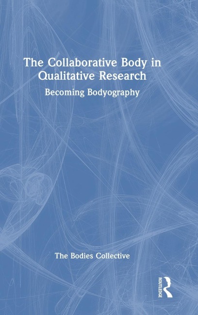 The Collaborative Body in Qualitative Research: Becoming Bodyography
