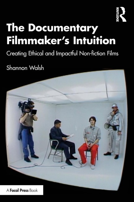 The Documentary Filmmakers Intuition: Creating Ethical and Impactful Non-fiction Films