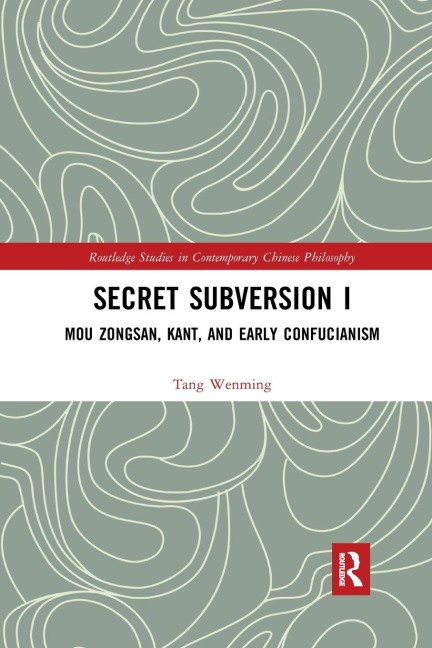 Secret Subversion I: Mou Zongsan, Kant, and Early Confucianism