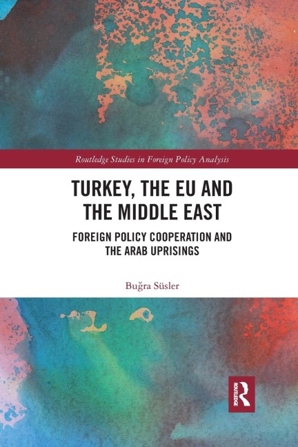 Turkey, the EU and the Middle East: Foreign Policy Cooperation and the Arab Uprisings