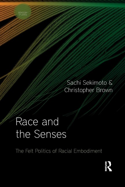 Race and the Senses: The Felt Politics of Racial Embodiment