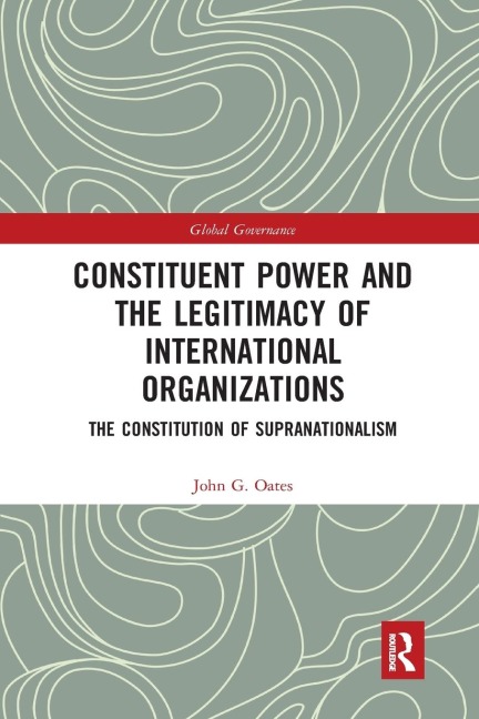 Constituent Power and the Legitimacy of International Organizations: The Constitution of Supranationalism