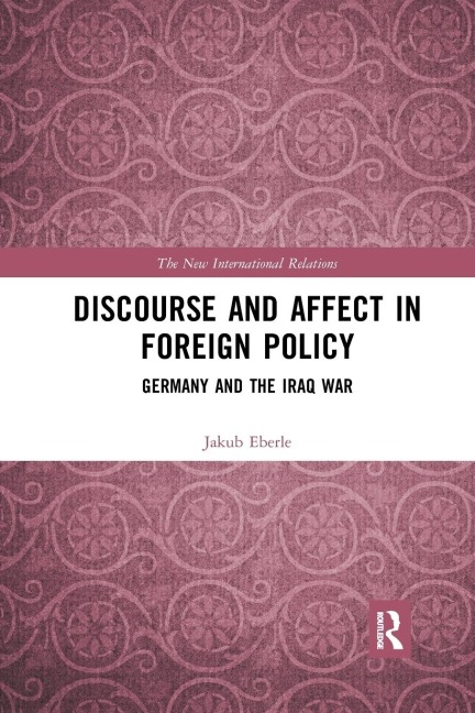 Discourse and Affect in Foreign Policy: Germany and the Iraq War