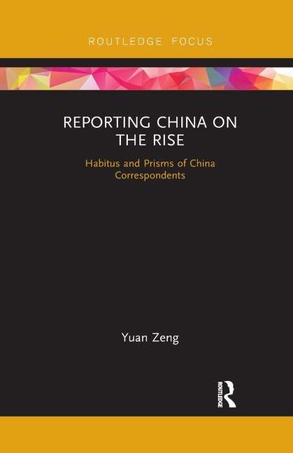 Reporting China on the Rise: Habitus and Prisms of China Correspondents