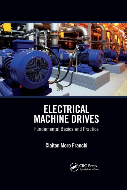 Electrical Machine Drives: Fundamental Basics and Practice