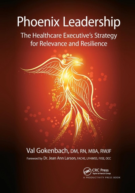 Phoenix Leadership: The Healthcare Executives Strategy for Relevance and Resilience
