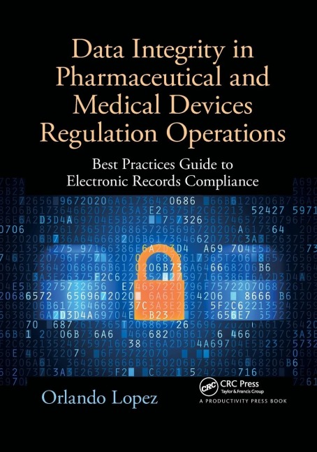 Data Integrity in Pharmaceutical and Medical Devices Regulation Operations: Best Practices Guide to Electronic Records Compliance