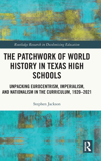 The Patchwork of World History in Texas High Schools: Unpacking Eurocentrism, Imperialism, and Nationalism in the Curriculum, 1920-2021