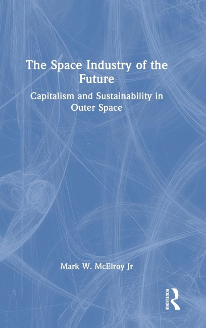 The Space Industry of the Future: Capitalism and Sustainability in Outer Space