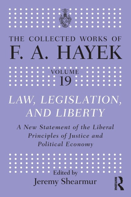 Law, Legislation, and Liberty: A New Statement of the Liberal Principles of Justice and Political Economy