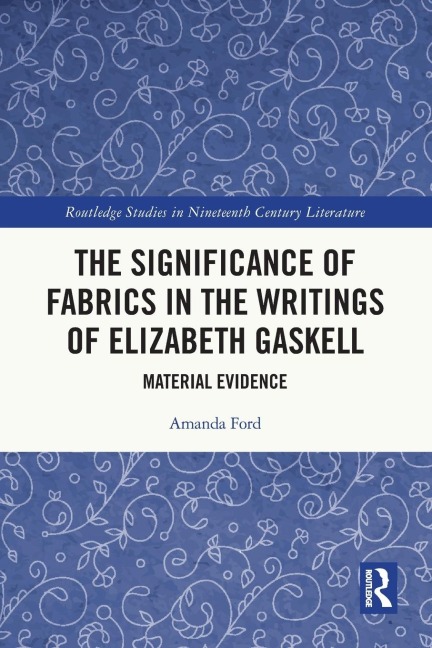 The Significance of Fabrics in the Writings of Elizabeth Gaskell: Material Evidence