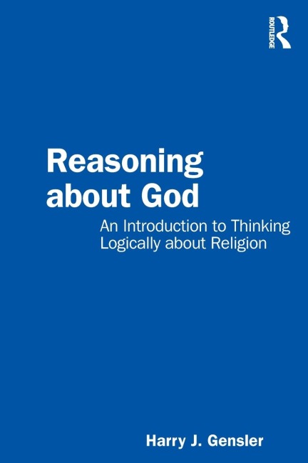 Reasoning about God: An Introduction to Thinking Logically about Religion