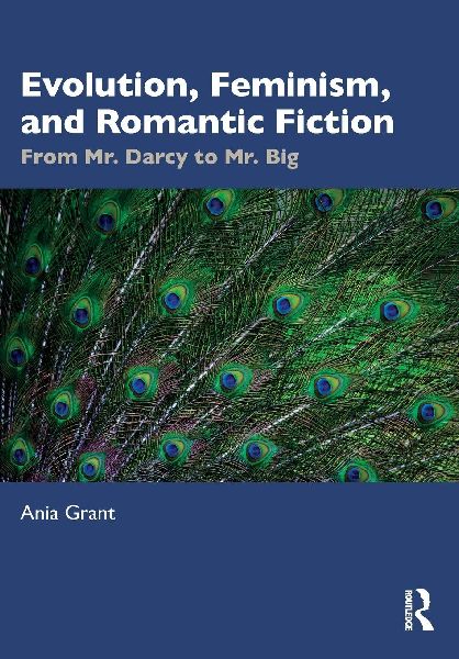 Evolution, Feminism, and Romantic Fiction: From Mr. Darcy to Mr. Big.