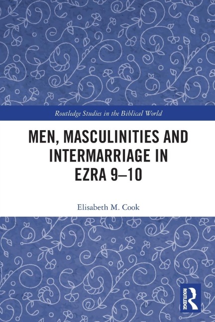 Men, Masculinities and Intermarriage in Ezra 9-10