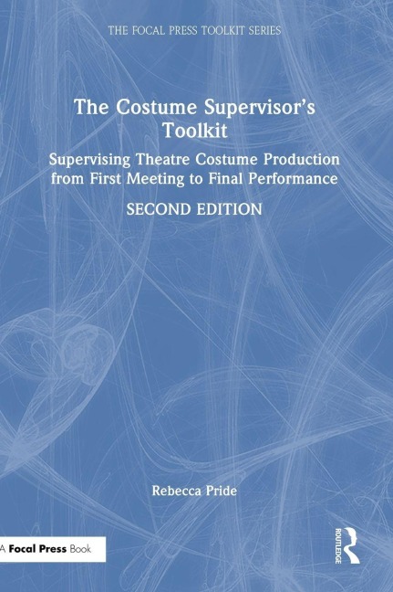 The Costume Supervisors Toolkit: Supervising Theatre Costume Production from First Meeting to Final Performance