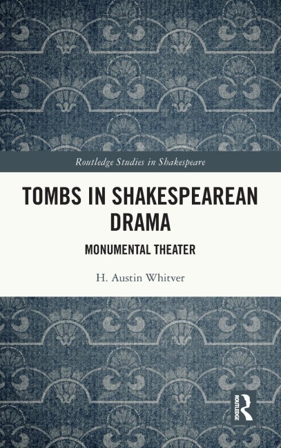 Tombs in Shakespearean Drama: Monumental Theater