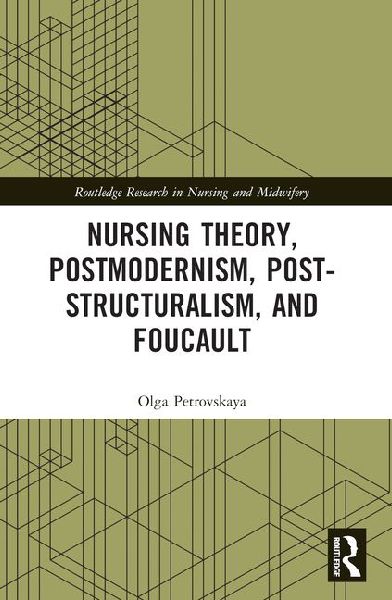 Nursing Theory, Postmodernism, Post-Structuralism, and Foucault