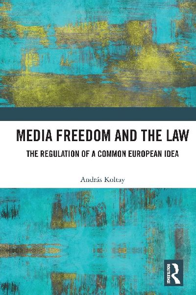 Media Freedom and the Law: The Regulation of a Common European Idea