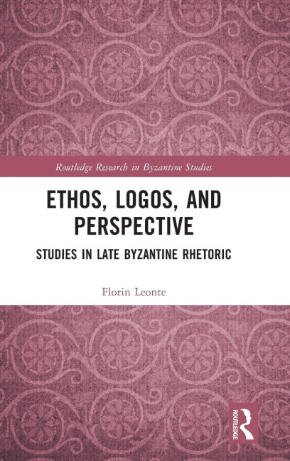 Ethos, Logos, and Perspective: Studies in Late Byzantine Rhetoric