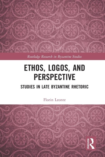 Ethos, Logos, and Perspective: Studies in Late Byzantine Rhetoric