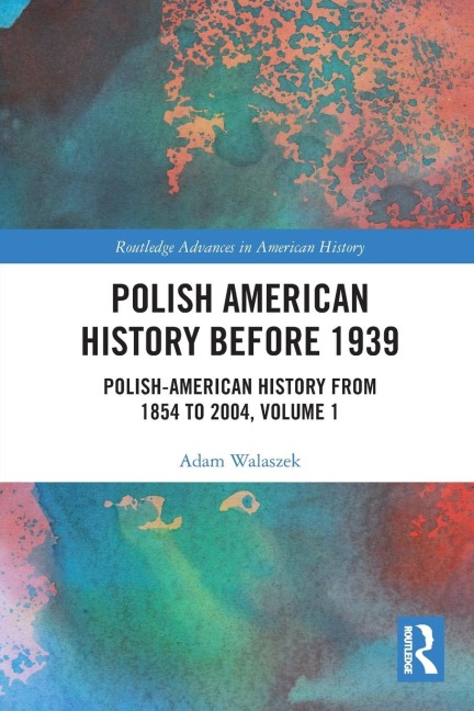 Polish American History before 1939: Polish-American History from 1854 to 2004, Volume 1