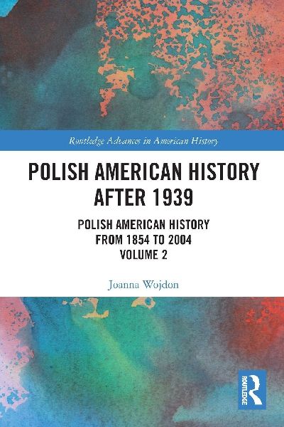 Polish American History after 1939: Polish American History from 1854 to 2004, Volume 2