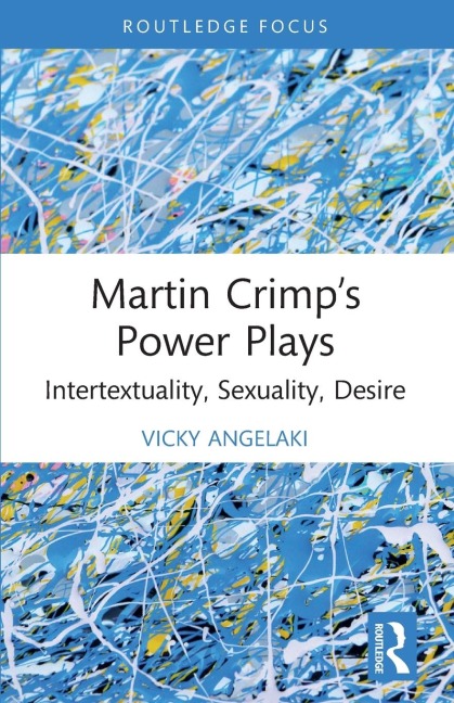 Martin Crimps Power Plays: Intertextuality, Sexuality, Desire