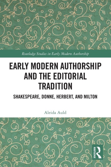 Early Modern Authorship and the Editorial Tradition: Shakespeare, Donne, Herbert, and Milton