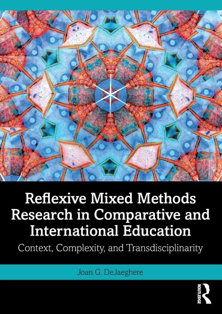 Reflexive Mixed Methods Research in Comparative and International Education: Context, Complexity, and Transdisciplinarity