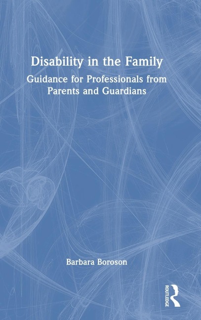 Disability in the Family: Guidance for Professionals from Parents and Guardians