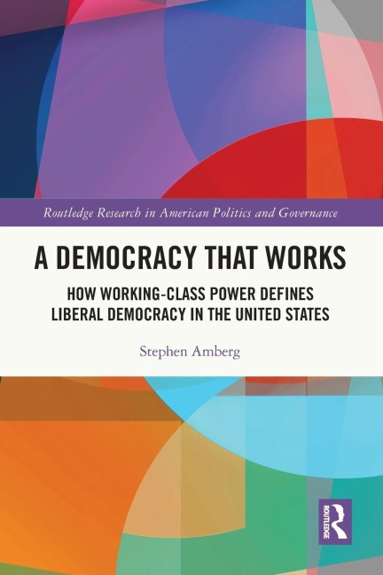 A Democracy That Works: How Working-Class Power Defines Liberal Democracy in the United States