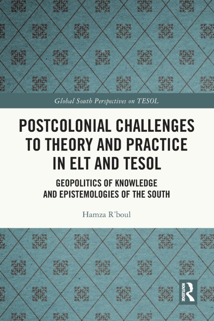 Postcolonial Challenges to Theory and Practice in ELT and TESOL: Geopolitics of Knowledge and Epistemologies of the South