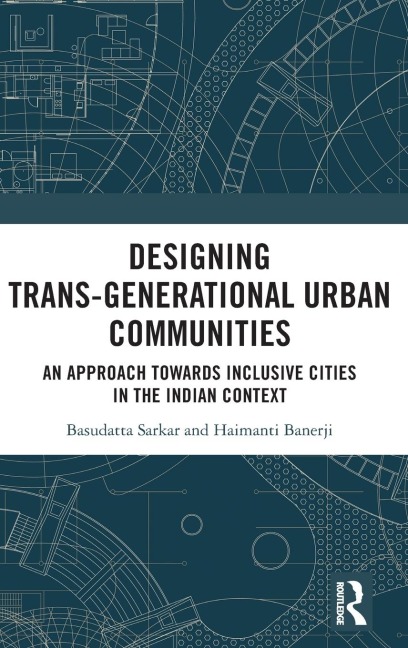 Designing Trans-Generational Urban Communities: An Approach towards Inclusive Cities in the Indian Context