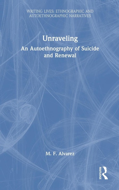 Unraveling: An Autoethnography of Suicide and Renewal