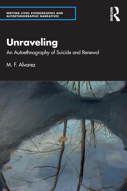 Unraveling: An Autoethnography of Suicide and Renewal