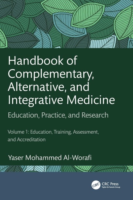 Handbook of Complementary, Alternative, and Integrative Medicine: Education, Practice, and Research Volume 1: Education, Training, Assessment, and Accreditation