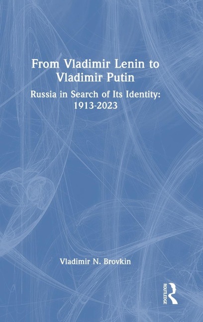 From Vladimir Lenin to Vladimir Putin: Russia in Search of Its Identity: 1913-2023