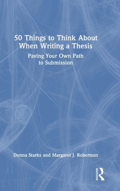 50 Things to Think About When Writing a Thesis: Paving Your Own Path to Submission