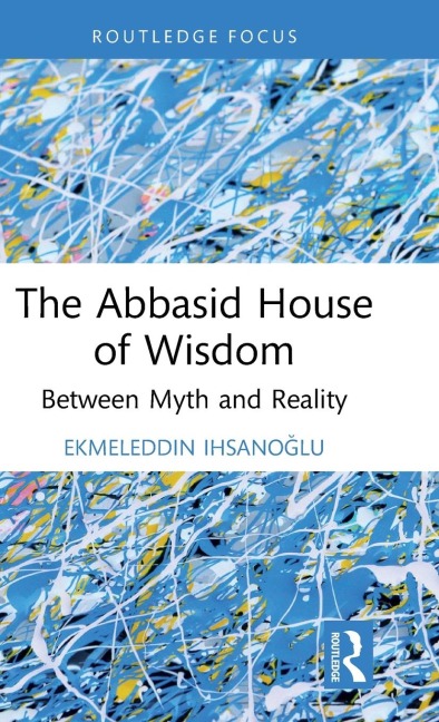 The Abbasid House of Wisdom: Between Myth and Reality