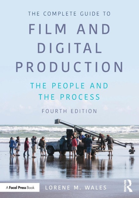 The Complete Guide to Film and Digital Production: The People and The Process